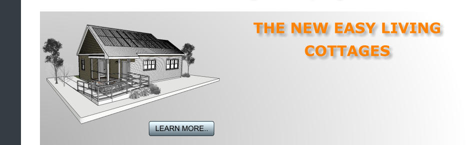 THE NEW EASY LIVING  COTTAGES   LEARN MORE.. LEARN MORE..