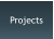 Projects