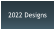 2022 Designs